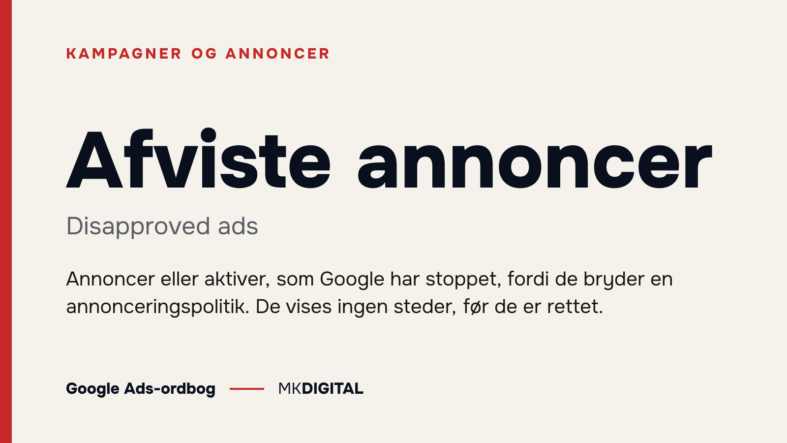Afviste annoncer (Disapproved ads) forklaret: Annoncer eller aktiver, som Google har stoppet, fordi de bryder en annonceringspolitik. De vises ingen steder, før de er rettet.