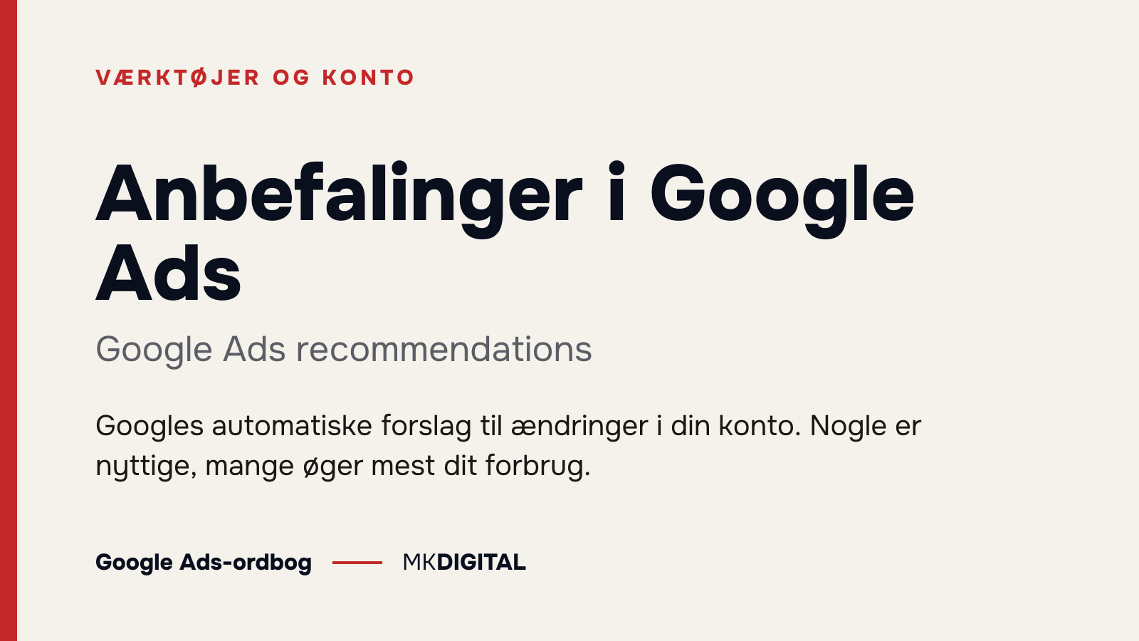 Anbefalinger i Google Ads (Google Ads recommendations) forklaret: Googles automatiske forslag til ændringer i din konto. Nogle er nyttige, mange øger mest dit forbrug.