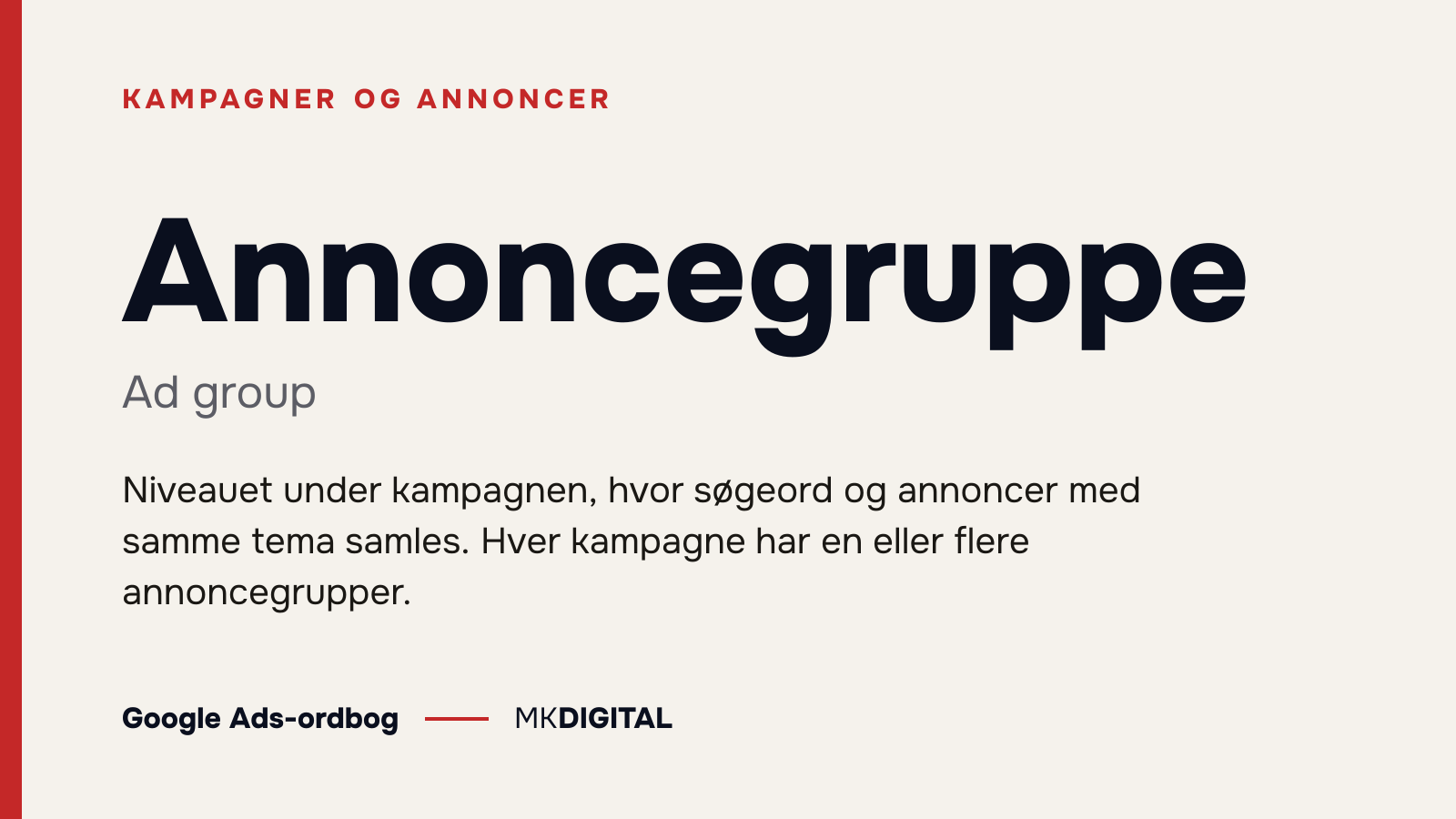 Annoncegruppe (Ad group) forklaret: Niveauet under kampagnen, hvor søgeord og annoncer med samme tema samles. Hver kampagne har en eller flere annoncegrupper.