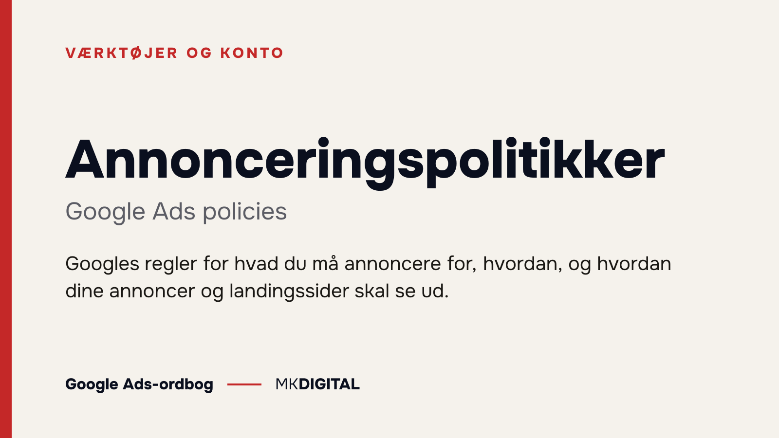 Annonceringspolitikker (Google Ads policies) forklaret: Googles regler for hvad du må annoncere for, hvordan, og hvordan dine annoncer og landingssider skal se ud.