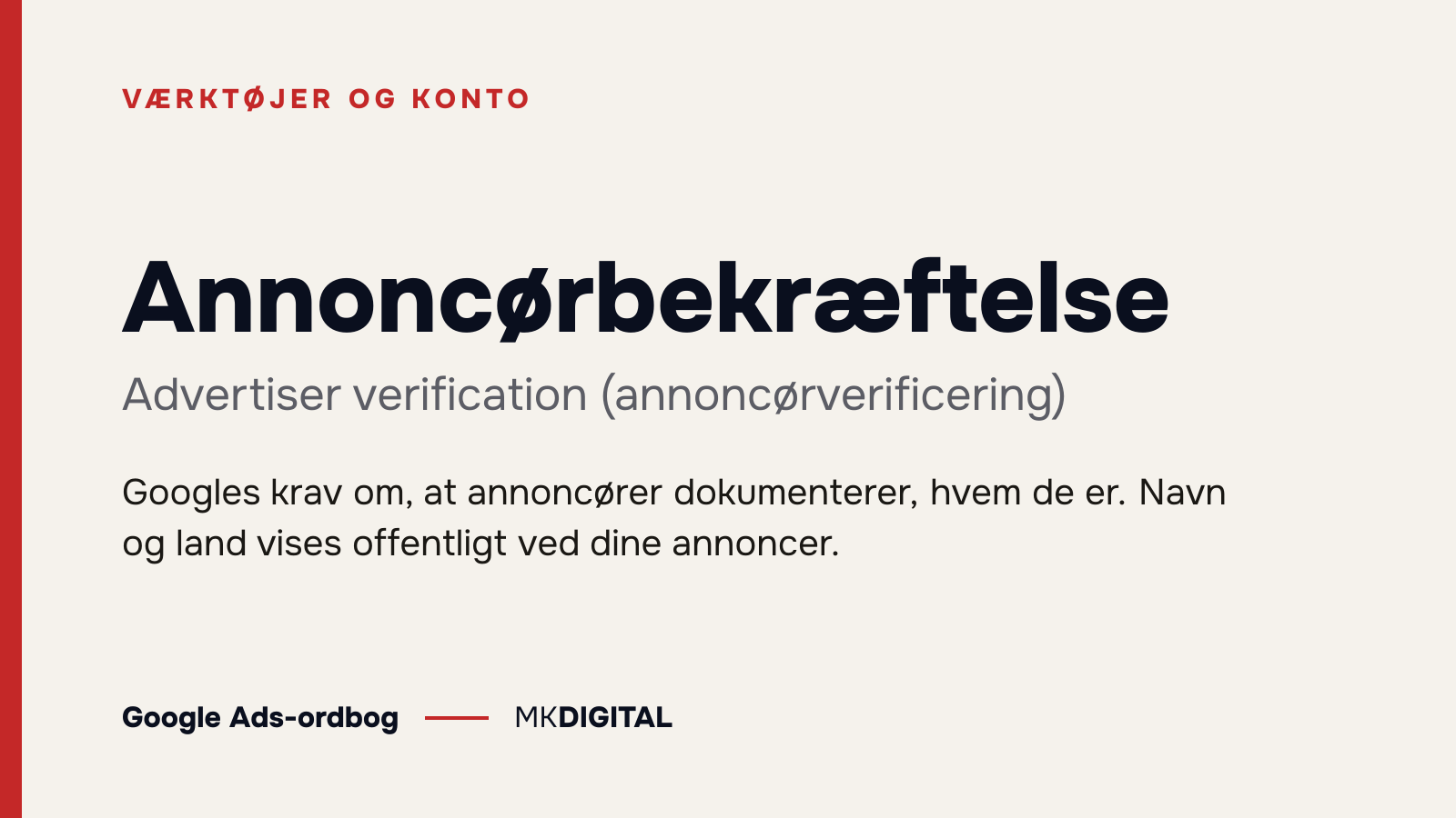 Annoncørbekræftelse (Advertiser verification (annoncørverificering)) forklaret: Googles krav om, at annoncører dokumenterer, hvem de er. Navn og land vises offentligt ved dine annoncer.