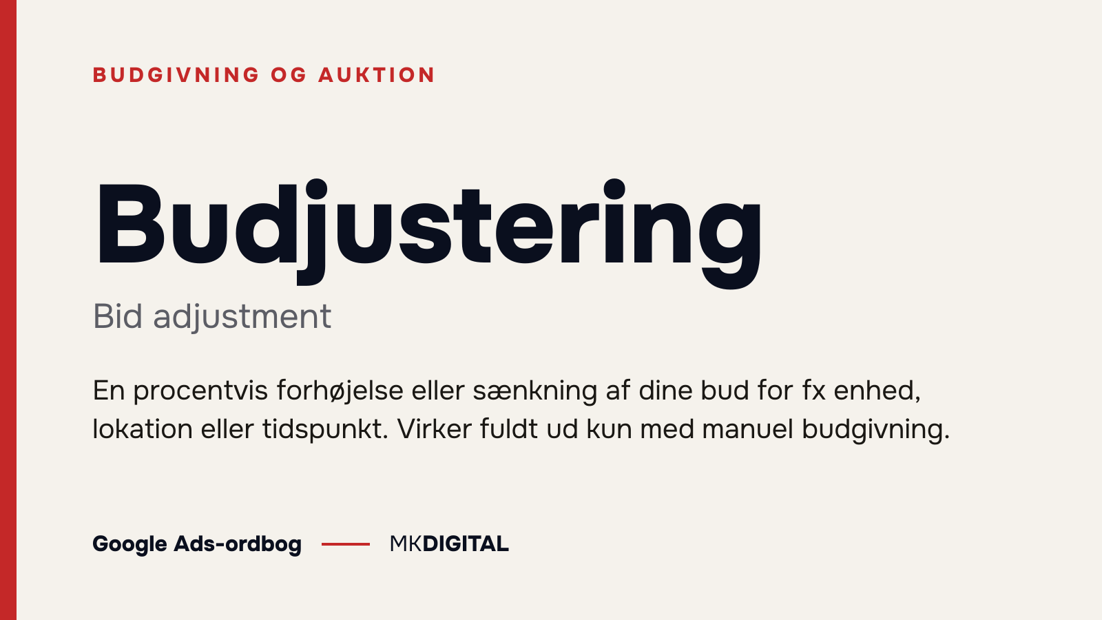 Budjustering (Bid adjustment) forklaret: En procentvis forhøjelse eller sænkning af dine bud for fx enhed, lokation eller tidspunkt. Virker fuldt ud kun med manuel budgivning.