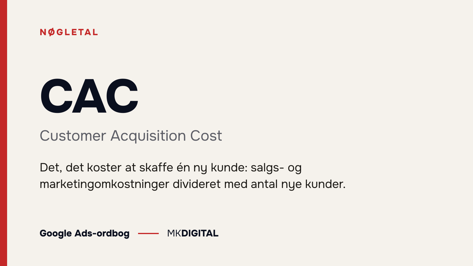 CAC (Customer Acquisition Cost) forklaret: Det, det koster at skaffe én ny kunde: salgs- og marketingomkostninger divideret med antal nye kunder.
