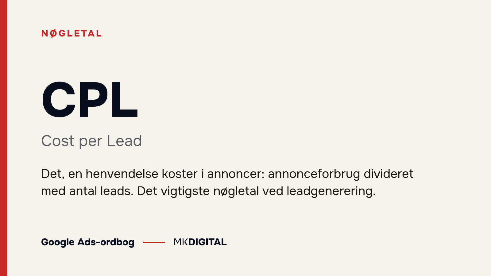 CPL (Cost per Lead) forklaret: Det, en henvendelse koster i annoncer: annonceforbrug divideret med antal leads. Det vigtigste nøgletal ved leadgenerering.