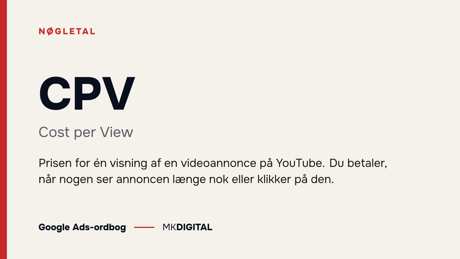 CPV (Cost per View) forklaret: Prisen for én visning af en videoannonce på YouTube. Du betaler, når nogen ser annoncen længe nok eller klikker på den.