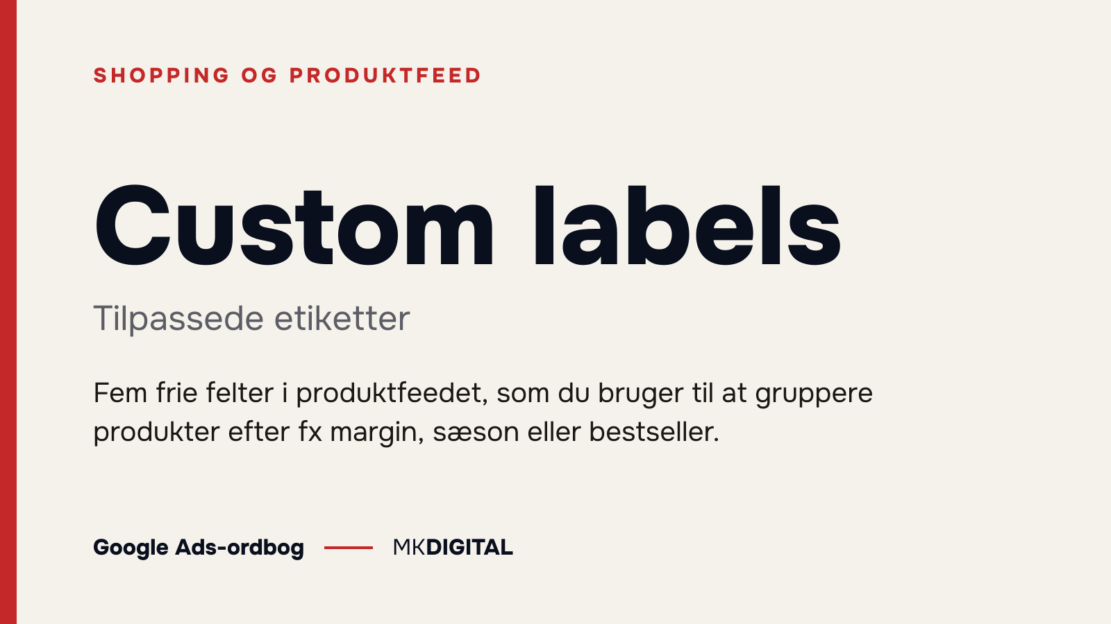 Custom labels (Tilpassede etiketter) forklaret: Fem frie felter i produktfeedet, som du bruger til at gruppere produkter efter fx margin, sæson eller bestseller.