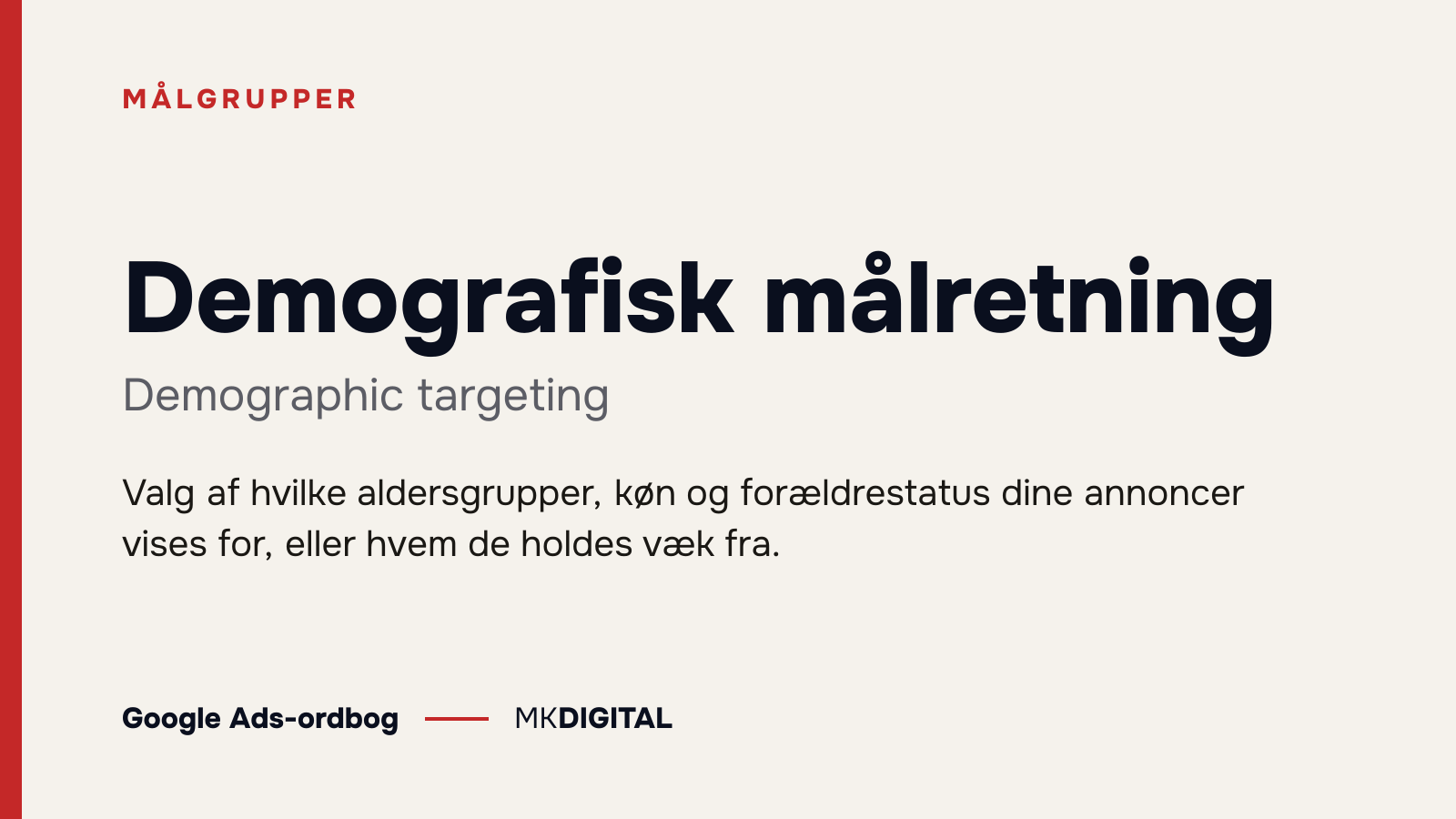 Demografisk målretning (Demographic targeting) forklaret: Valg af hvilke aldersgrupper, køn og forældrestatus dine annoncer vises for, eller hvem de holdes væk fra.
