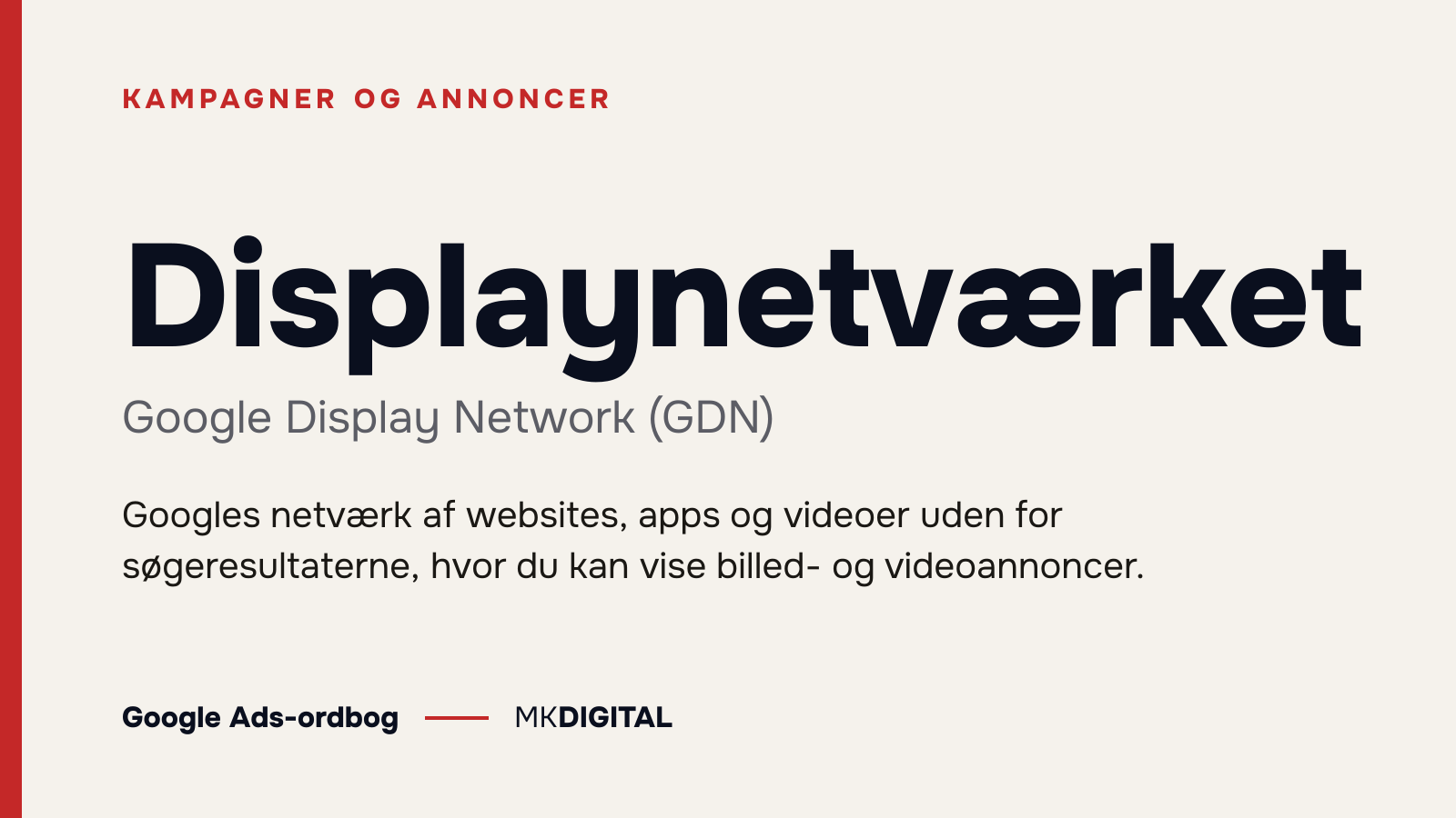 Displaynetværket (Google Display Network (GDN)) forklaret: Googles netværk af websites, apps og videoer uden for søgeresultaterne, hvor du kan vise billed- og videoannoncer.