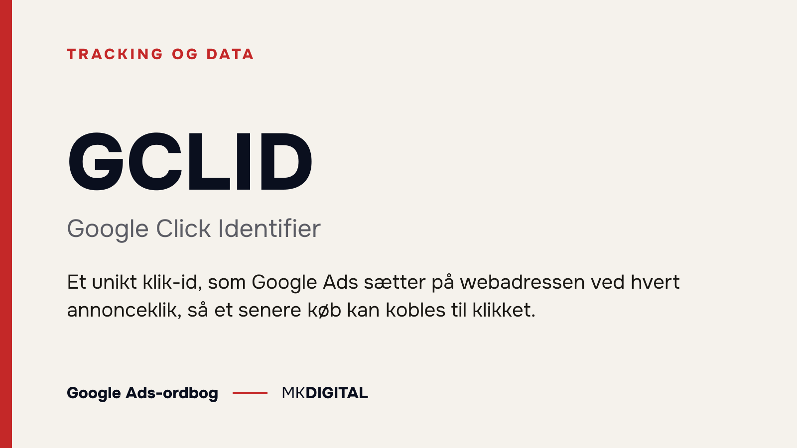 GCLID (Google Click Identifier) forklaret: Et unikt klik-id, som Google Ads sætter på webadressen ved hvert annonceklik, så et senere køb kan kobles til klikket.