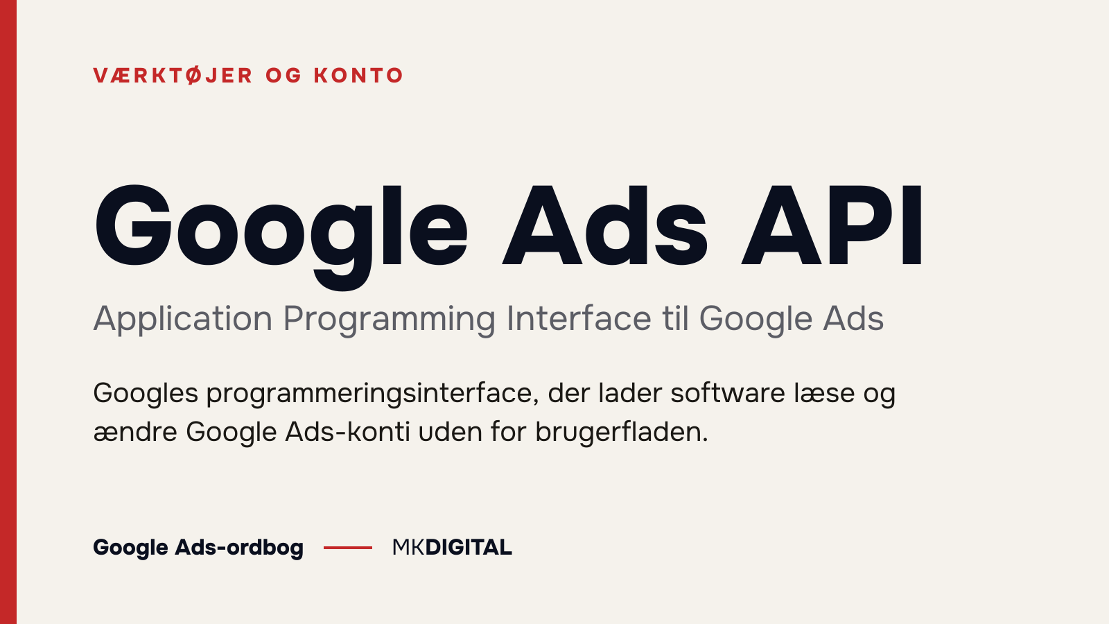 Google Ads API (Application Programming Interface til Google Ads) forklaret: Googles programmeringsinterface, der lader software læse og ændre Google Ads-konti uden for brugerfladen.
