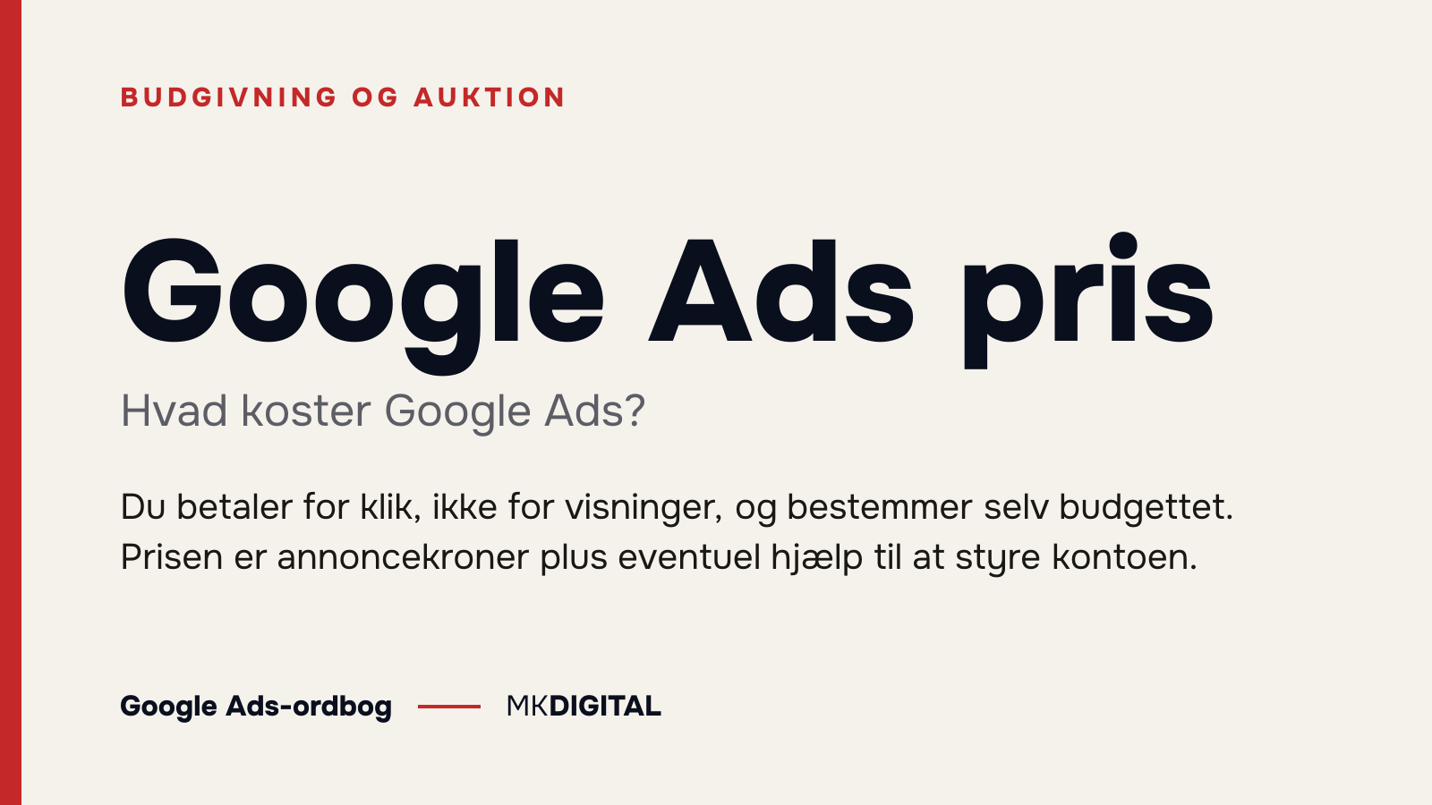 Google Ads pris (Hvad koster Google Ads?) forklaret: Du betaler for klik, ikke for visninger, og bestemmer selv budgettet. Prisen er annoncekroner plus eventuel hjælp til at styre kontoen.