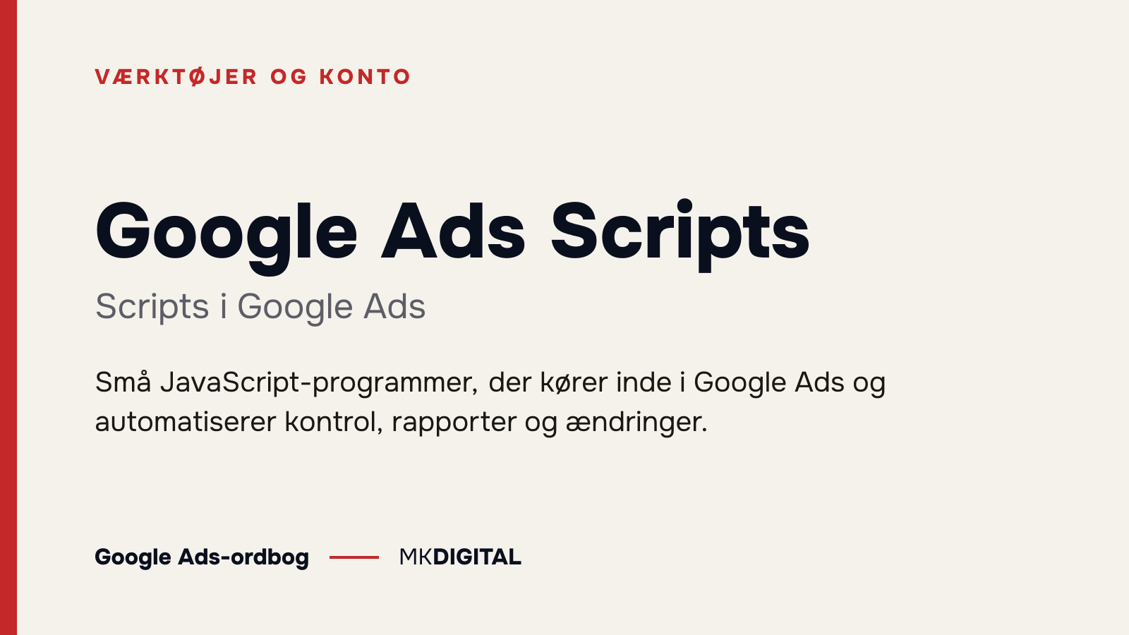 Google Ads Scripts (Scripts i Google Ads) forklaret: Små JavaScript-programmer, der kører inde i Google Ads og automatiserer kontrol, rapporter og ændringer.