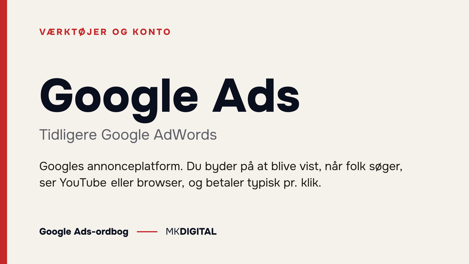 Google Ads (Tidligere Google AdWords) forklaret: Googles annonceplatform. Du byder på at blive vist, når folk søger, ser YouTube eller browser, og betaler typisk pr. klik.