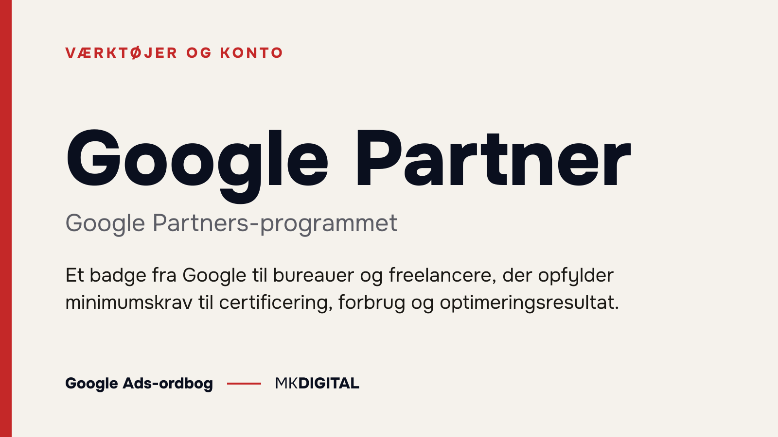 Google Partner (Google Partners-programmet) forklaret: Et badge fra Google til bureauer og freelancere, der opfylder minimumskrav til certificering, forbrug og optimeringsresultat.