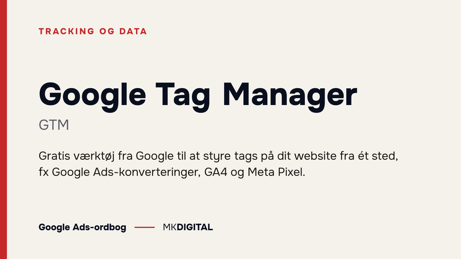 Google Tag Manager (GTM) forklaret: Gratis værktøj fra Google til at styre tags på dit website fra ét sted, fx Google Ads-konverteringer, GA4 og Meta Pixel.