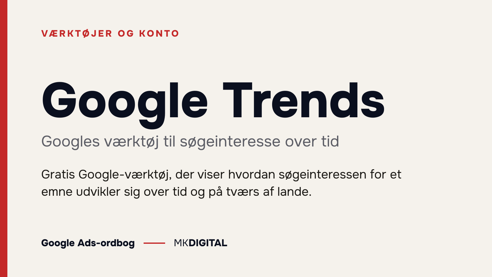 Google Trends (Googles værktøj til søgeinteresse over tid) forklaret: Gratis Google-værktøj, der viser hvordan søgeinteressen for et emne udvikler sig over tid og på tværs af lande.