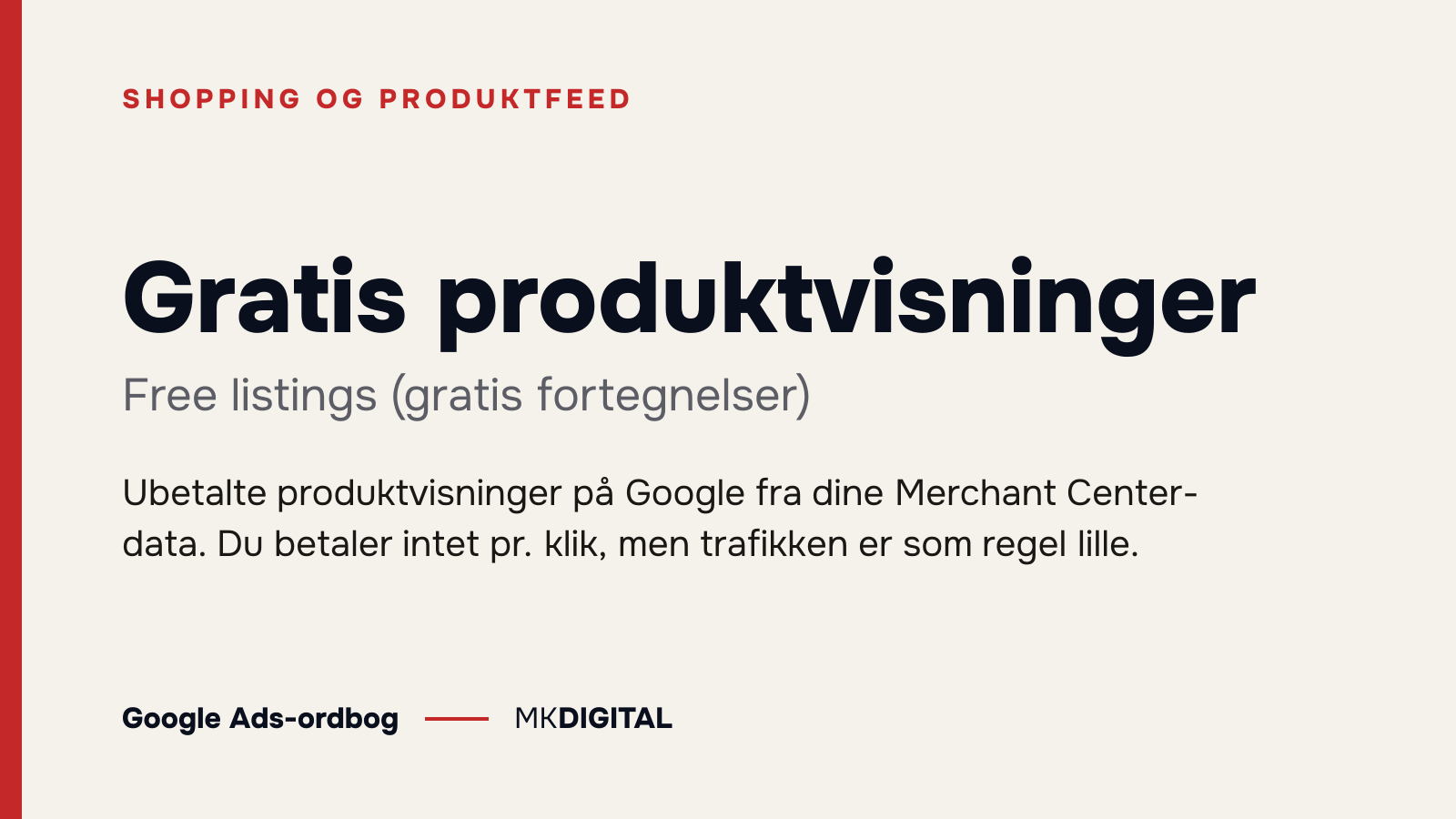 Gratis produktvisninger (Free listings (gratis fortegnelser)) forklaret: Ubetalte produktvisninger på Google fra dine Merchant Center-data. Du betaler intet pr. klik, men trafikken er som regel lille.