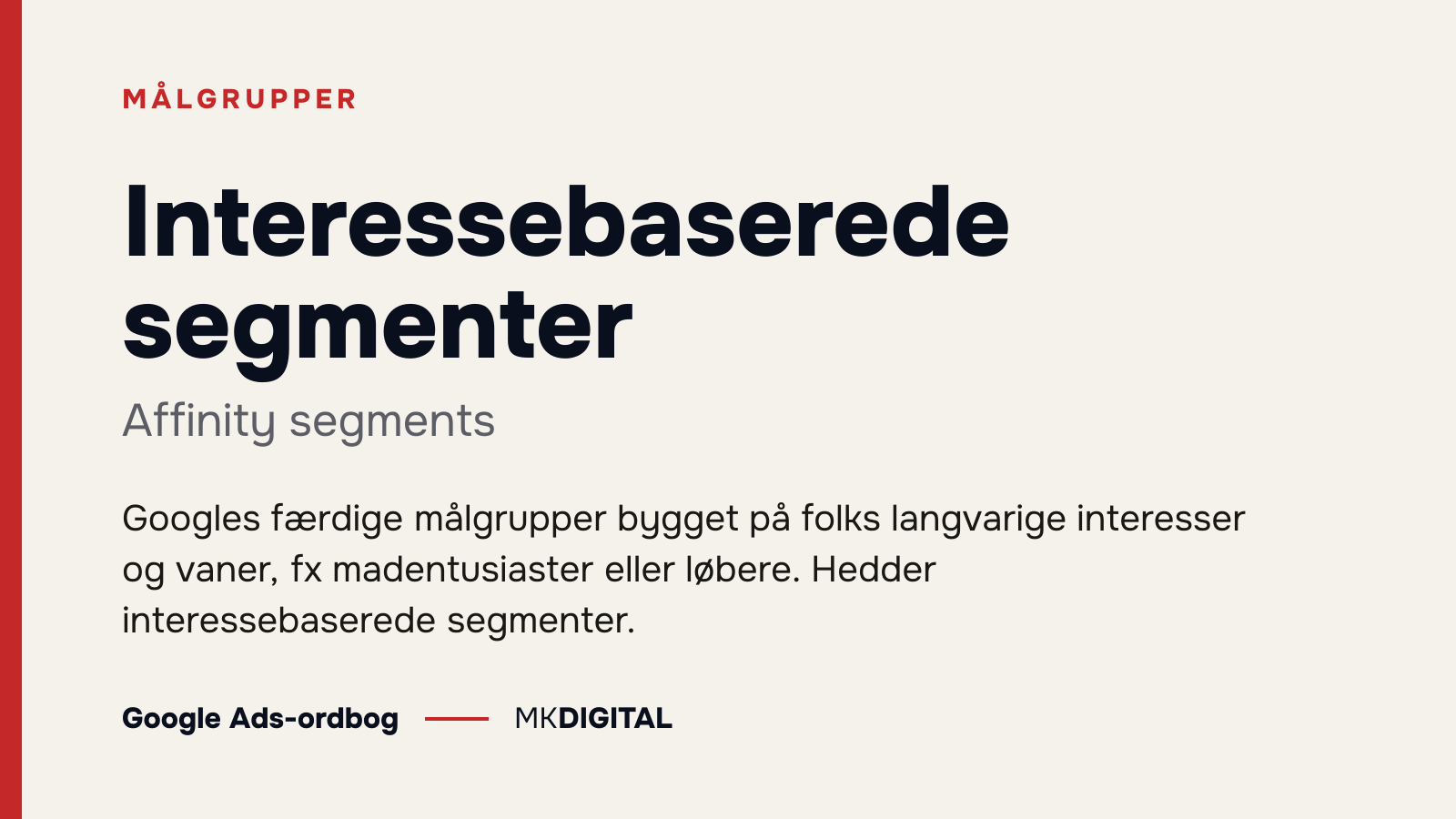 Interessebaserede segmenter (Affinity segments) forklaret: Googles færdige målgrupper bygget på folks langvarige interesser og vaner, fx madentusiaster eller løbere. Hedder interessebaserede segmenter.
