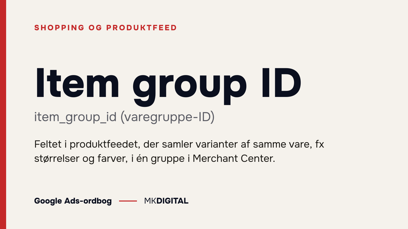 Item group ID (item_group_id (varegruppe-ID)) forklaret: Feltet i produktfeedet, der samler varianter af samme vare, fx størrelser og farver, i én gruppe i Merchant Center.