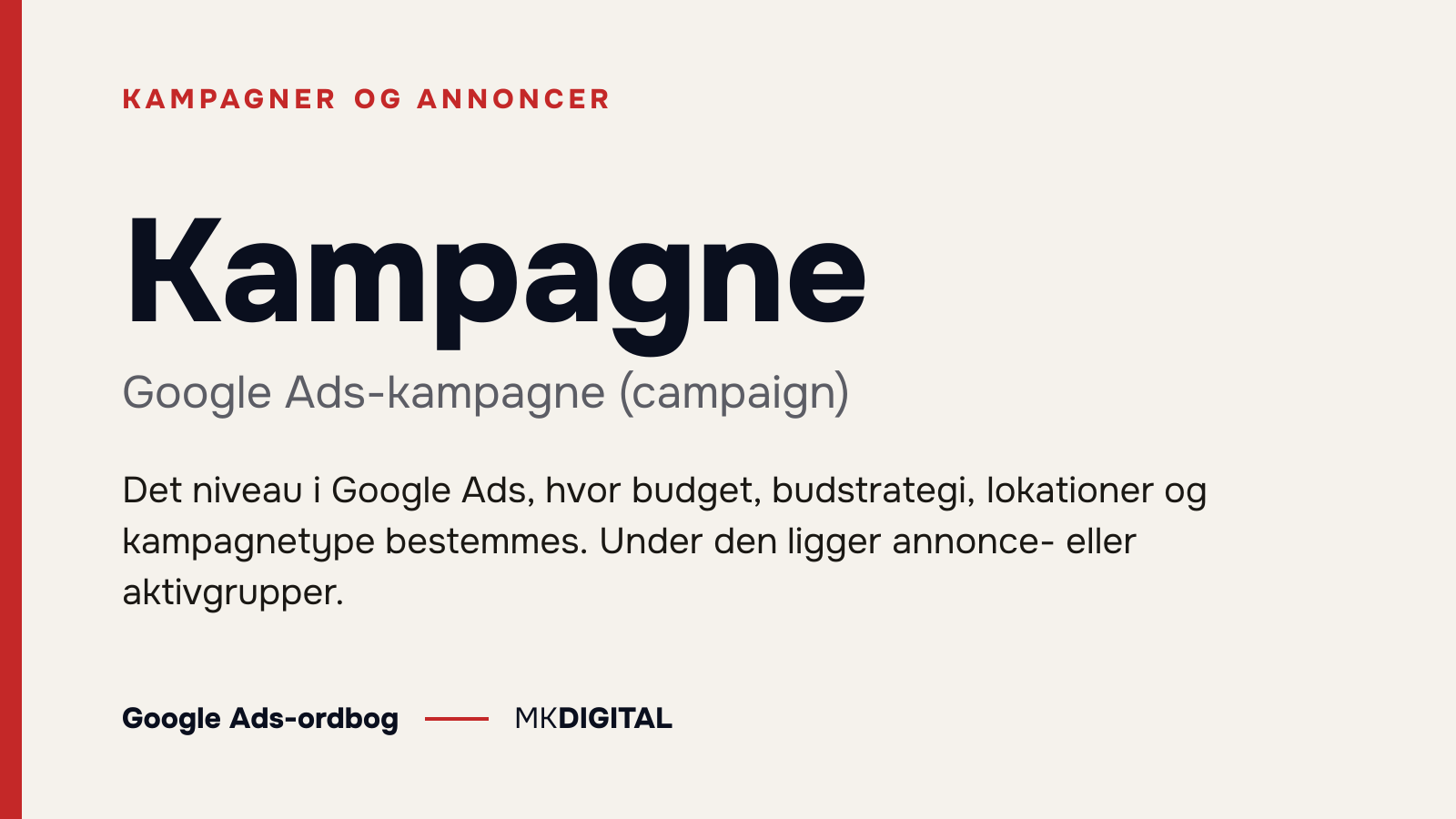 Kampagne (Google Ads-kampagne (campaign)) forklaret: Det niveau i Google Ads, hvor budget, budstrategi, lokationer og kampagnetype bestemmes. Under den ligger annonce- eller aktivgrupper.