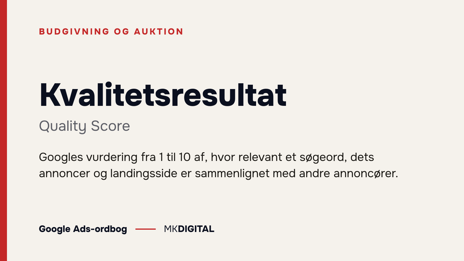 Kvalitetsresultat (Quality Score) forklaret: Googles vurdering fra 1 til 10 af, hvor relevant et søgeord, dets annoncer og landingsside er sammenlignet med andre annoncører.