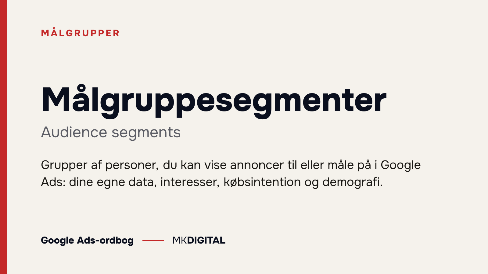 Målgruppesegmenter (Audience segments) forklaret: Grupper af personer, du kan vise annoncer til eller måle på i Google Ads: dine egne data, interesser, købsintention og demografi.