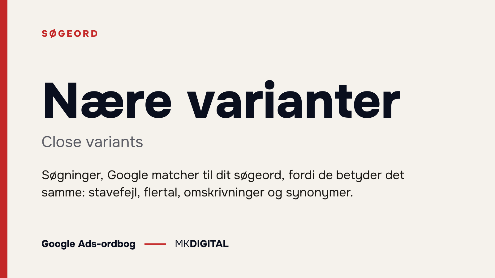 Nære varianter (Close variants) forklaret: Søgninger, Google matcher til dit søgeord, fordi de betyder det samme: stavefejl, flertal, omskrivninger og synonymer.