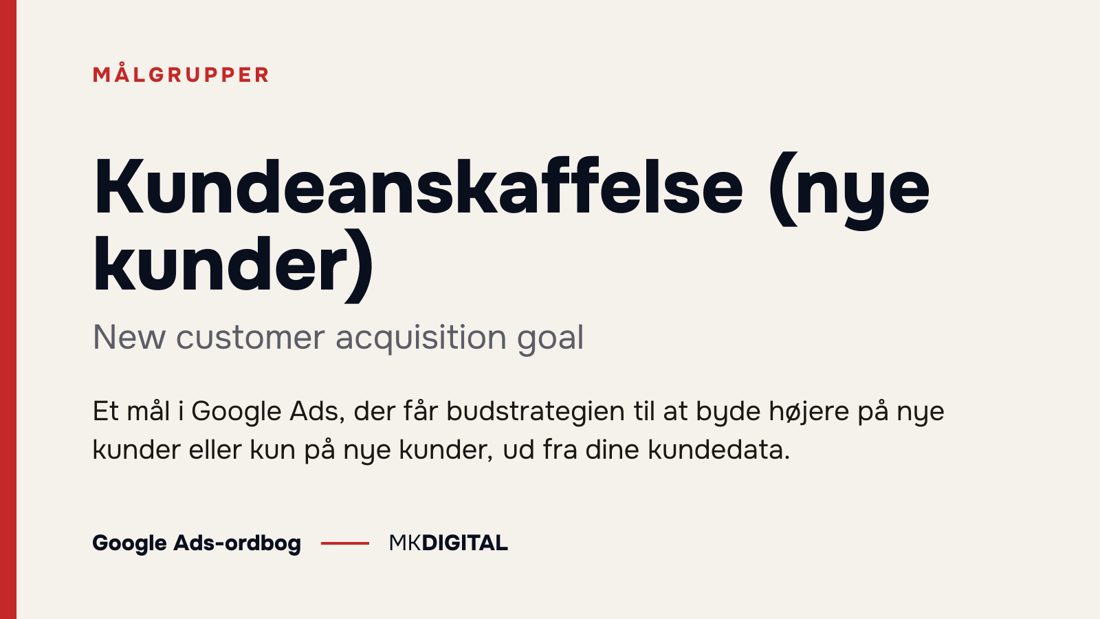 Kundeanskaffelse (nye kunder) (New customer acquisition goal) forklaret: Et mål i Google Ads, der får budstrategien til at byde højere på nye kunder eller kun på nye kunder, ud fra dine kundedata.