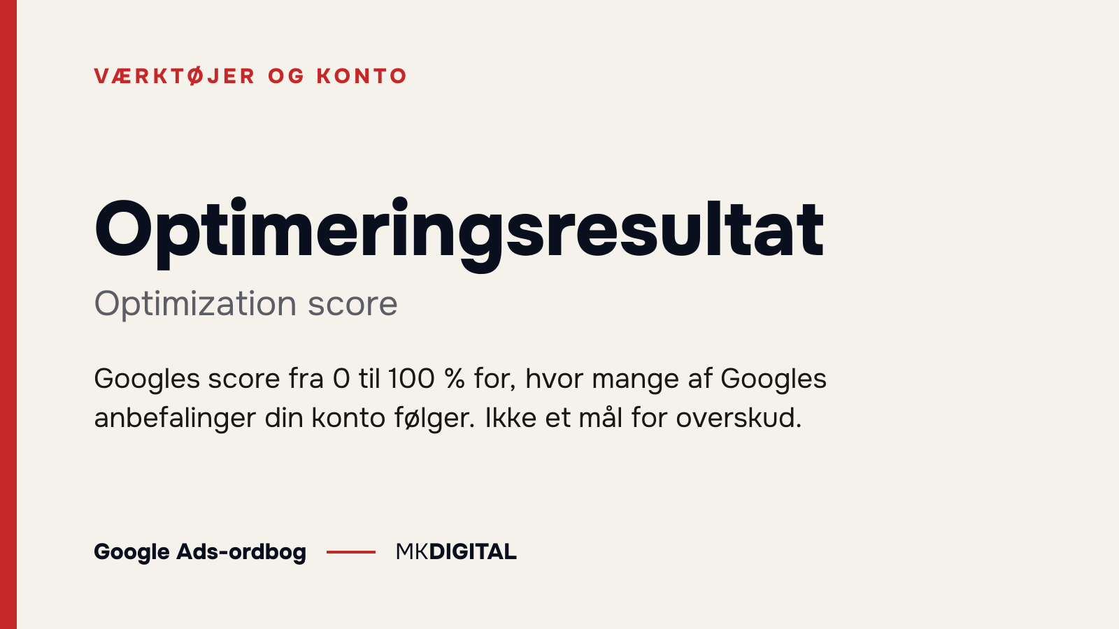Optimeringsresultat (Optimization score) forklaret: Googles score fra 0 til 100 % for, hvor mange af Googles anbefalinger din konto følger. Ikke et mål for overskud.