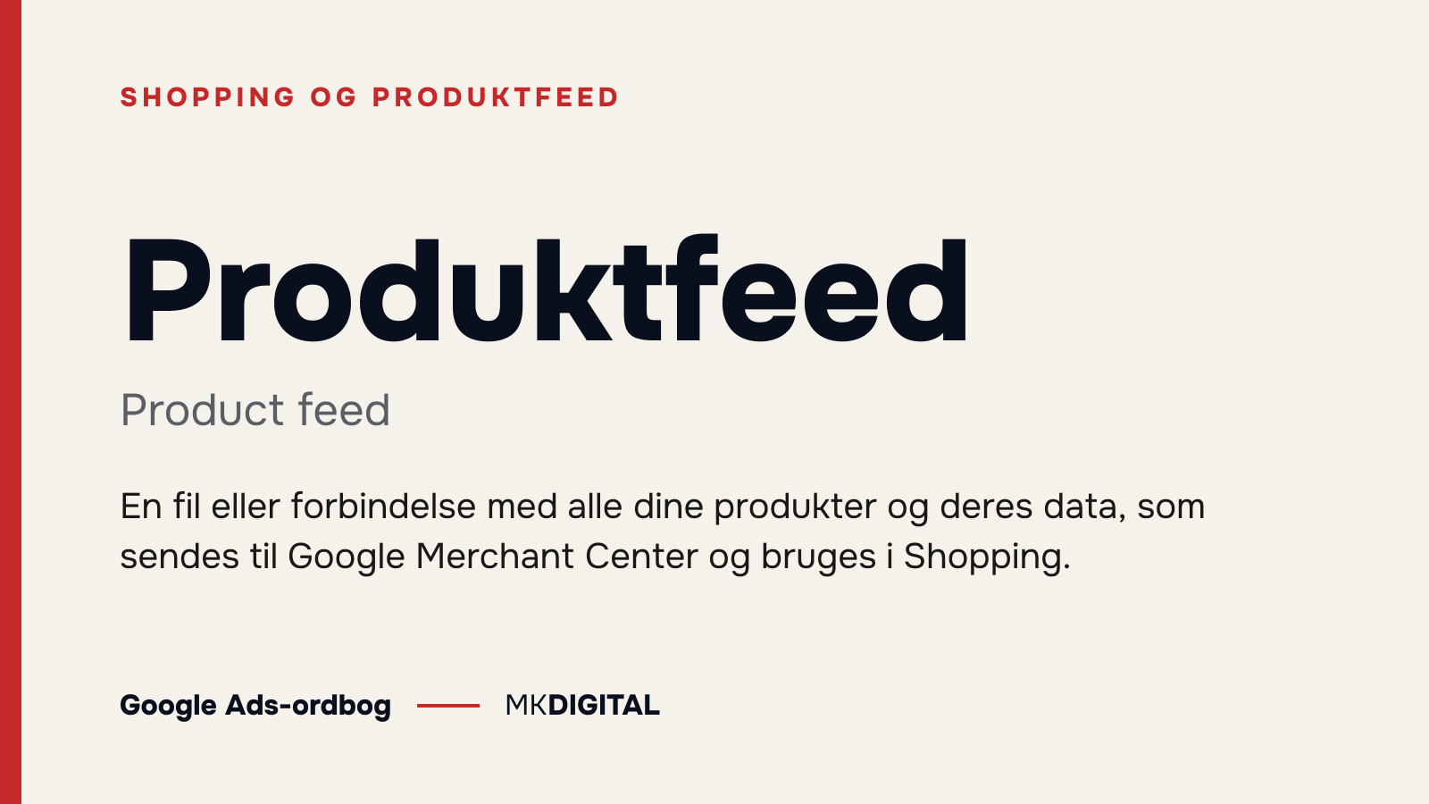 Produktfeed (Product feed) forklaret: En fil eller forbindelse med alle dine produkter og deres data, som sendes til Google Merchant Center og bruges i Shopping.