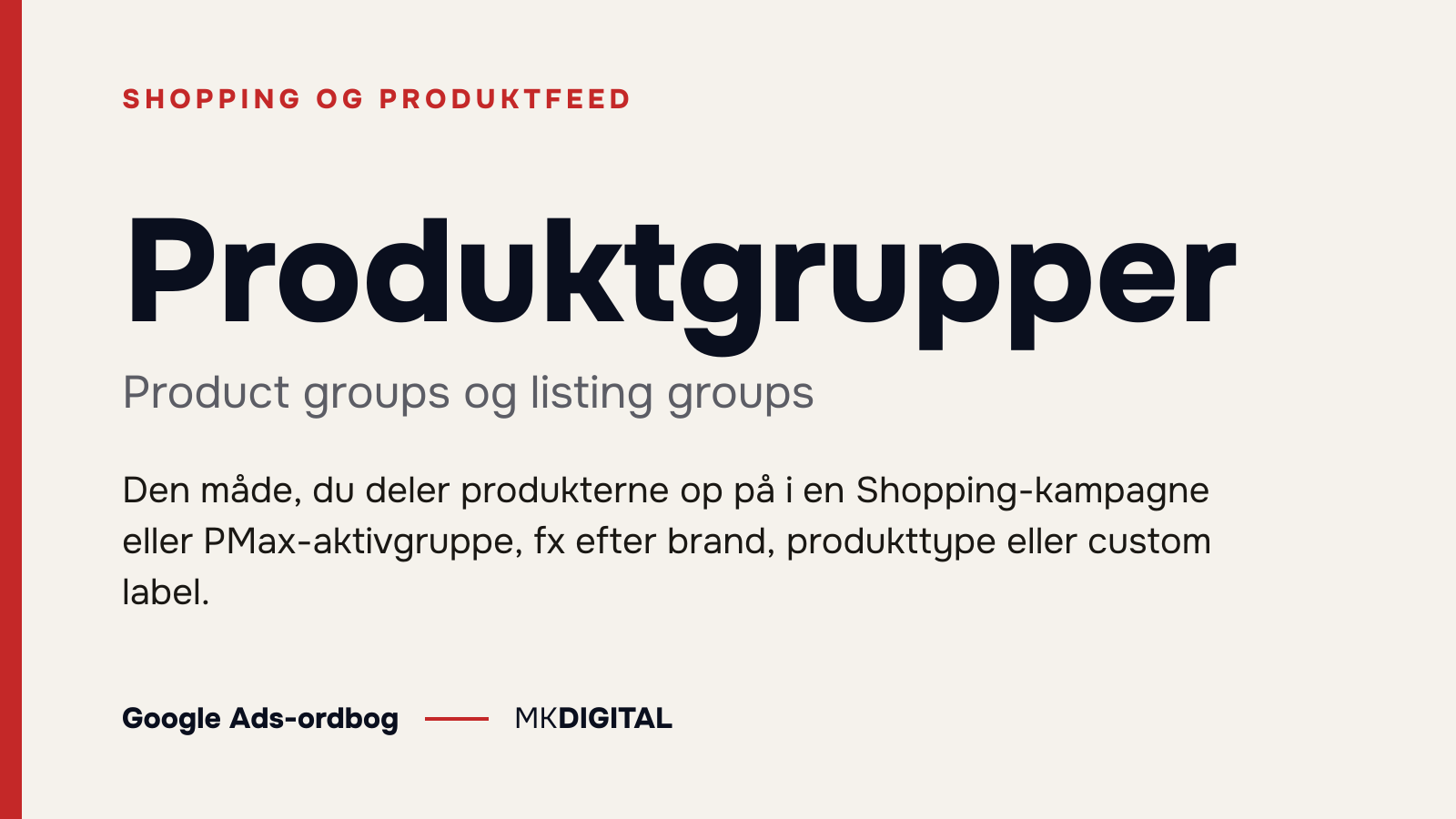 Produktgrupper (Product groups og listing groups) forklaret: Den måde, du deler produkterne op på i en Shopping-kampagne eller PMax-aktivgruppe, fx efter brand, produkttype eller custom label.