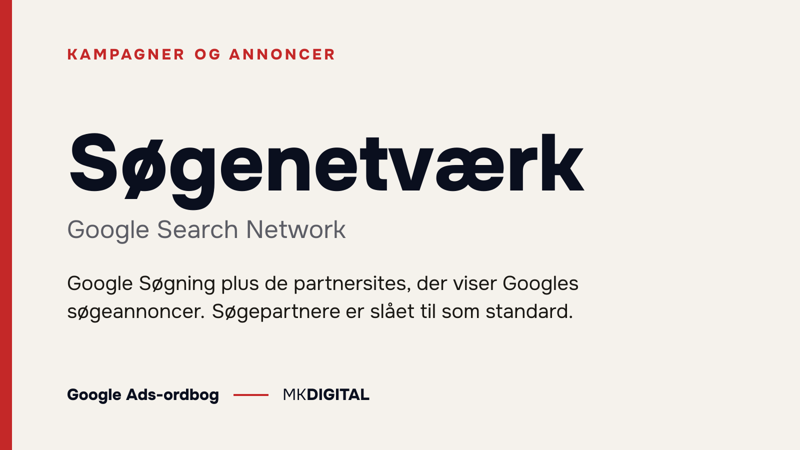 Søgenetværk (Google Search Network) forklaret: Google Søgning plus de partnersites, der viser Googles søgeannoncer. Søgepartnere er slået til som standard.