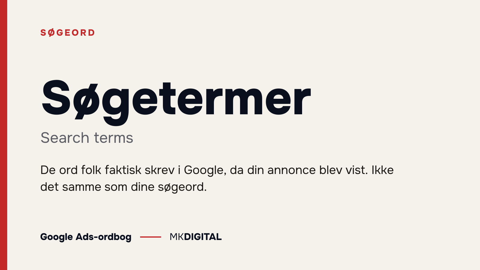 Søgetermer (Search terms) forklaret: De ord folk faktisk skrev i Google, da din annonce blev vist. Ikke det samme som dine søgeord.