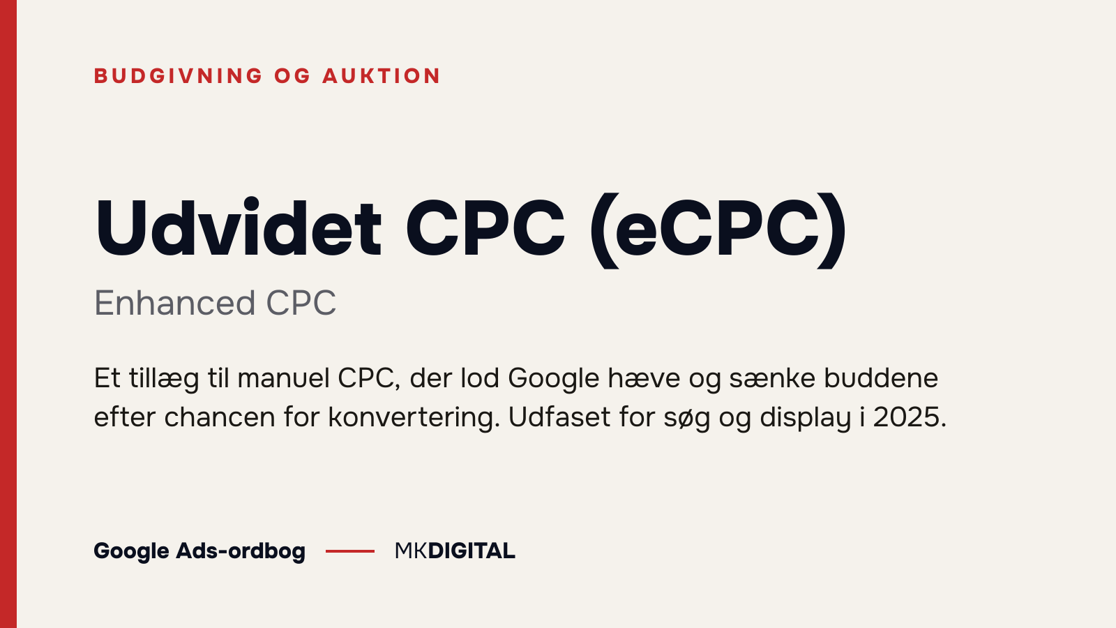 Udvidet CPC (eCPC) (Enhanced CPC) forklaret: Et tillæg til manuel CPC, der lod Google hæve og sænke buddene efter chancen for konvertering. Udfaset for søg og display i 2025.
