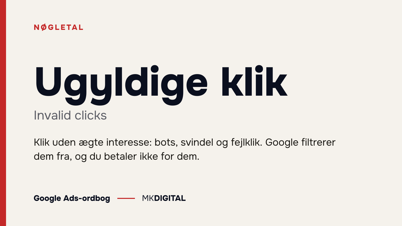 Ugyldige klik (Invalid clicks) forklaret: Klik uden ægte interesse: bots, svindel og fejlklik. Google filtrerer dem fra, og du betaler ikke for dem.